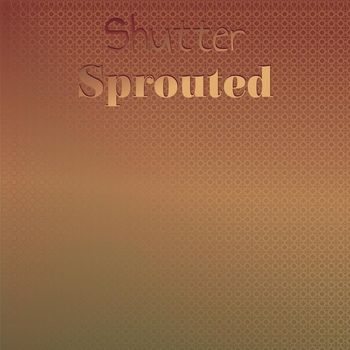 Various Artists - Shutter Sprouted