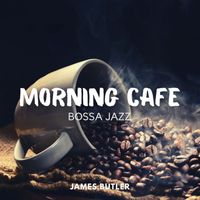 James Butler - Morning Cafe Bossa Jazz
