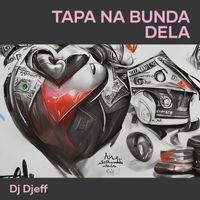 Dj Djeff - Tapa na Bunda Dela (Explicit)