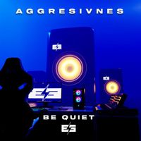 Aggresivnes - Be Quiet