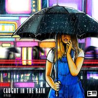 Fyex - Caught In The Rain (Radio Edit)