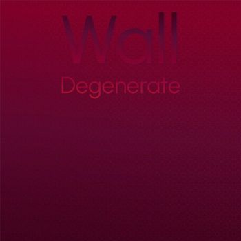 Various Artists - Wall Degenerate