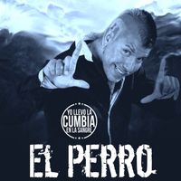 El Perro - Yo Llevo La Cumbia En La Sangre