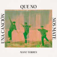 Manu Torres - Una canción que no nos mate
