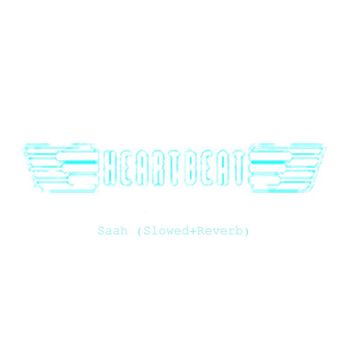 Heartbeat - Saah (Slowed+Reverb)