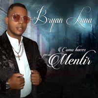 Bryan Luna - Como Haces para Mentir