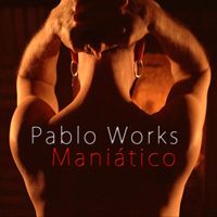 Pablo Works - Maniático