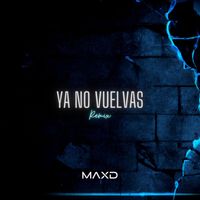 MaXD - Ya No Vuelvas (Remix) (Explicit)