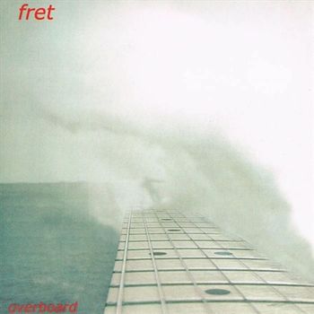 Fret - Overboard
