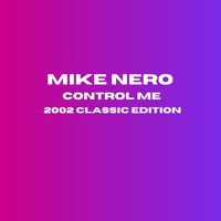 Mike Nero - Control Me (2002 Classic Edition)