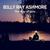 Billy Ray Ashmore - The Way of Love