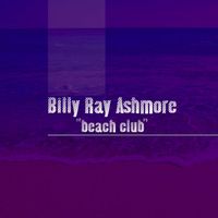 Billy Ray Ashmore - Beach Club