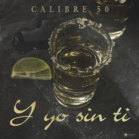 Calibre 50 - Y Yo Sin Ti