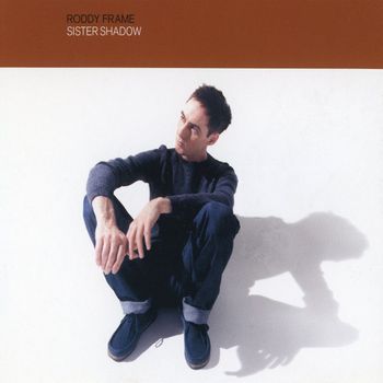 Roddy Frame - Sister Shadow (Disc 1)
