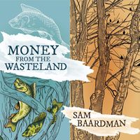 Sam Baardman - Money from the Wasteland
