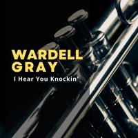 Wardell Gray - I Hear You Knockin'