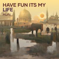 Mufti - Have Fun Its My Life (Remix)