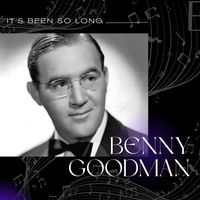 Benny Goodman - It's Been So Long