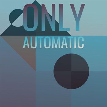 Various Artists - Only Automatic