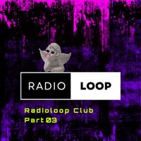 Radioloop - Club Part 03 (Explicit)