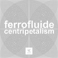 Ferrofluide - Centripetalism
