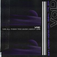 Void - we all think too much about life