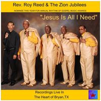 Rev. Roy Reed & The Zion Jubilees - Jesus is All I Need (Live)