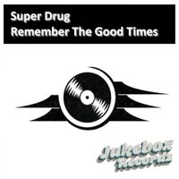 Super Drug - Remember The Good Times