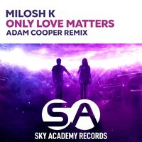 Milosh K - Only Love Matters (Adam Cooper Remix)