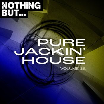 Various Artists - Nothing But... Pure Jackin' House, Vol. 18