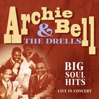 Archie Bell & The Drells - Big Soul Hits: Live in Concert
