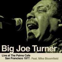 Big Joe Turner featuring Mike Bloomfield - Live from The Palms Cafe - San Francisco 1977