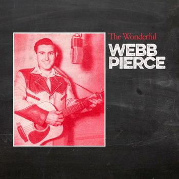 Webb Pierce - The Wonderful Webb Pierce