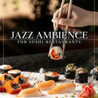 Restaurant Music - Jazz Ambience for Sushi Restaurants: Relaxing Moment for Leisurely Times