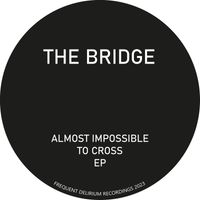 The Bridge - Almost Impossible to Cross - EP