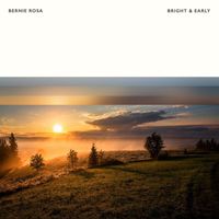 Bernie Rosa - Bright & Early