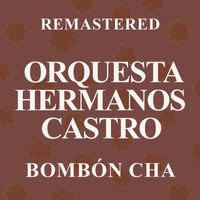 Orquesta Hermanos Castro - Bombón Cha (Remastered)