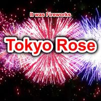 Tokyo Rose - It was Fireworks