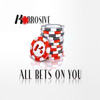 Korrosive - All Bets On You