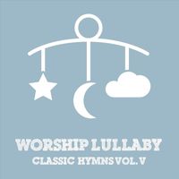 Worship Lullaby - Classic Hymns, Vol. V