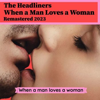The Headliners - When a man loves a woman (Remastered 2023)