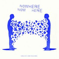 Gracie and Rachel - Nowhere Now Here