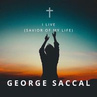 George Saccal - I Live (Savior Of My Life)