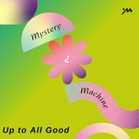 Mystery Machine - Up to All Good