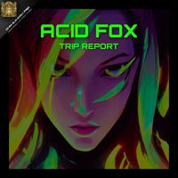 Acid Fox - Trip Report