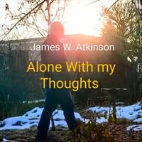 James W. Atkinson - Alone with My Thoughts
