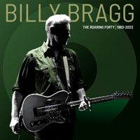 Billy Bragg - The Roaring Forty (1983-2023) (Deluxe Edition)
