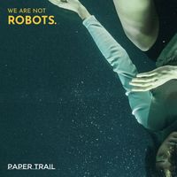 We Are Not Robots - Paper Trail