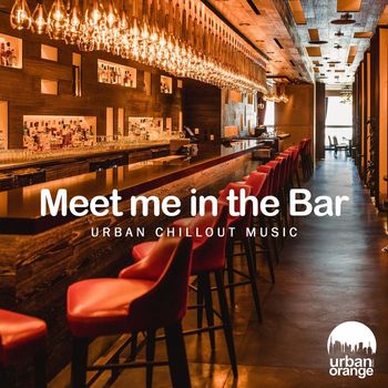 Various Artists - Meet Me in the Bar: Urban Chillout Music