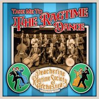 Peacherine Ragtime Society Orchestra - Take Me to the Ragtime Dance
